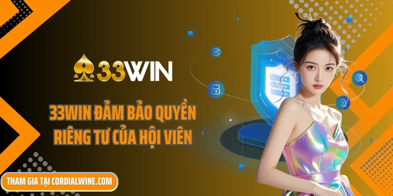 33win đảm bảo quyền riêng tư của hội viên khi tham gia