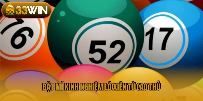 Bật mí kinh nghiệm lô xiên từ cao thủ