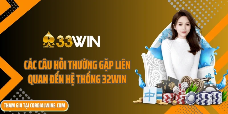 Liệt kê các câu hỏi thường gặp liên quan đến hệ thống 32win