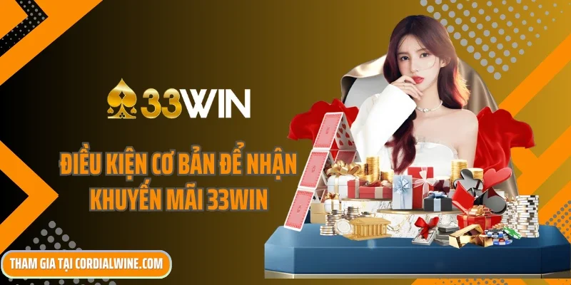 Điều kiện cơ bản để nhận khuyến mãi 33win