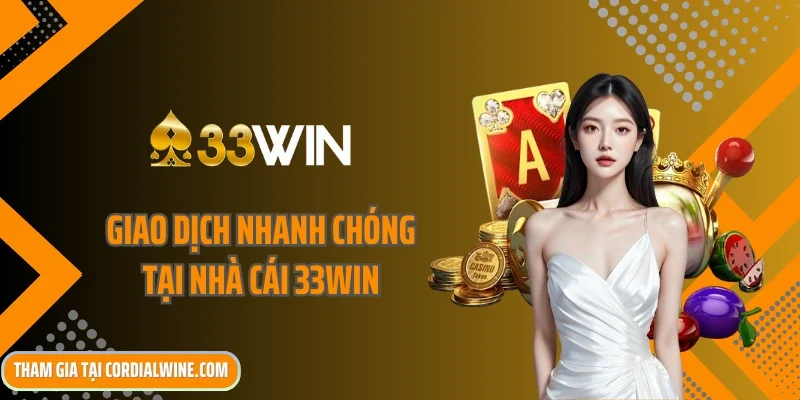 Giao dịch nhanh chóng tại nhà cái 33win