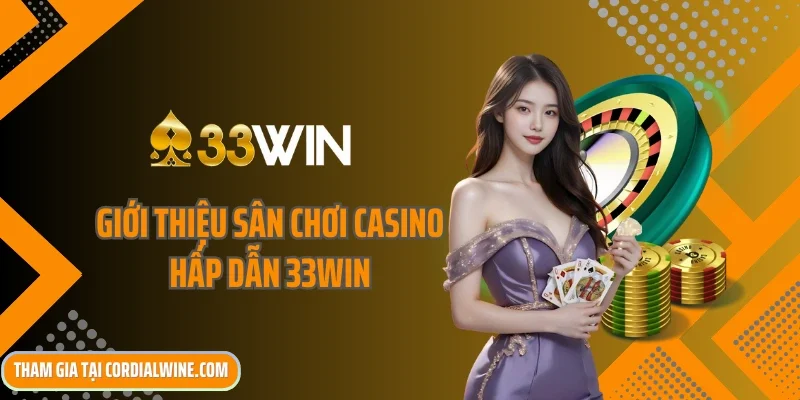Giới thiệu sân chơi casino hấp dẫn 33win