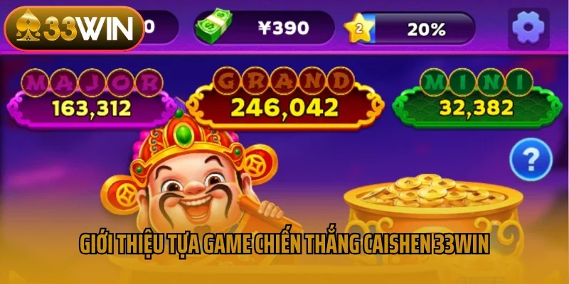 Giới thiệu tựa game chiến thắng Caishen 33win