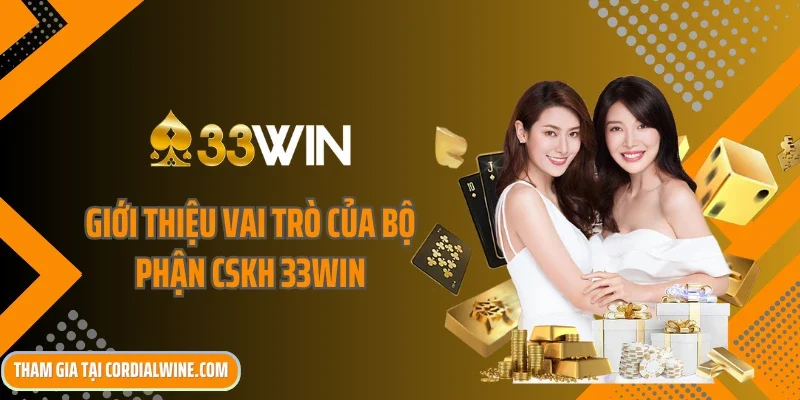Giới thiệu vai trò của bộ phận CSKH 33win