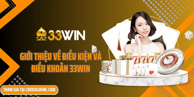 Giới thiệu về điều kiện và điều khoản 33win