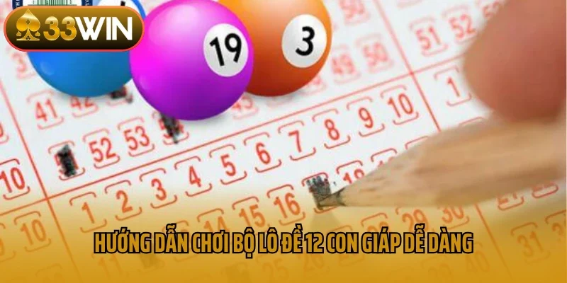 Hướng dẫn chơi bộ lô đề 12 con giáp dễ dàng