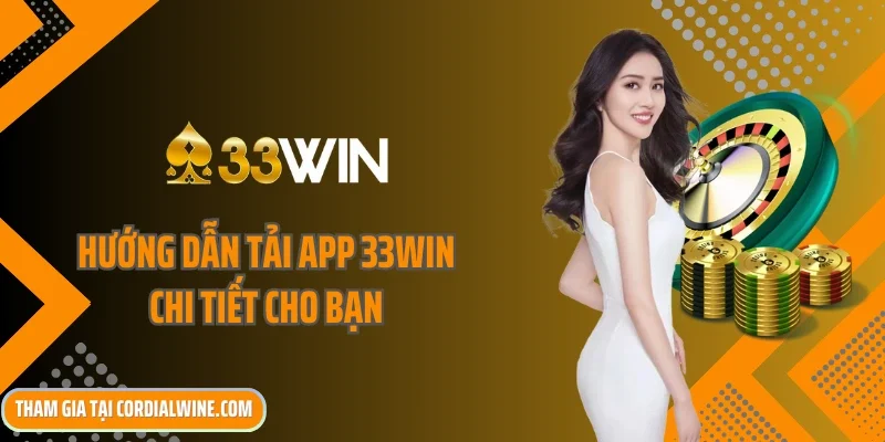 Hướng dẫn tải app 33win chi tiết cho bạn