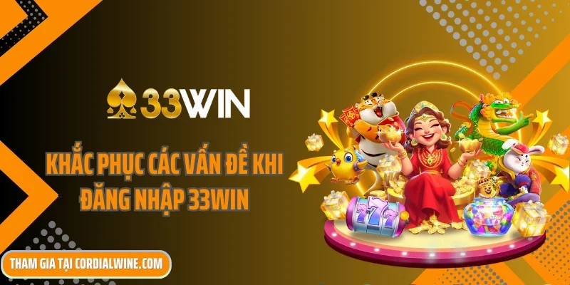 Khắc phục các vấn đề khi đăng nhập 33Win