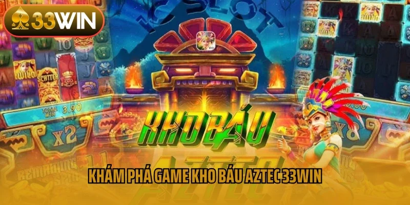 Khám phá game kho báu Aztec 33win