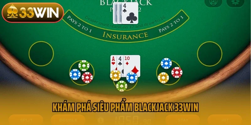 Khám phá siêu phẩm blackjack 33win