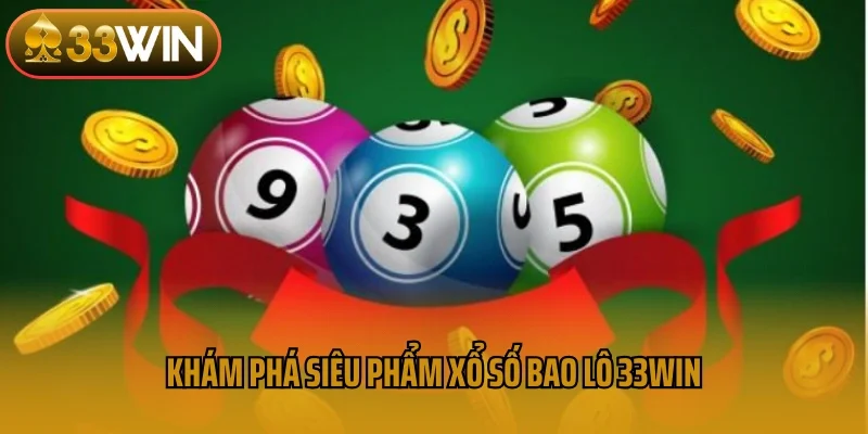 Khám phá siêu phẩm xổ số bao lô 33win