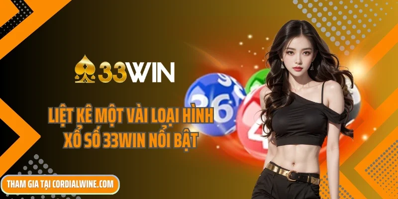 Liệt kê một vài loại hình xổ số 33win nổi bật