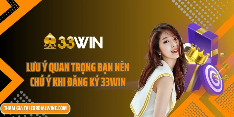 Lưu ý quan trọng bạn nên chú ý khi đăng ký 33win