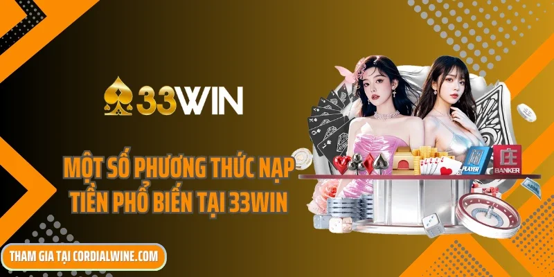 Một số phương thức nạp tiền phổ biến tại 33win