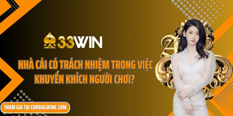 Tại sao nhà cái có trách nhiệm trong việc khuyến khích người chơi?