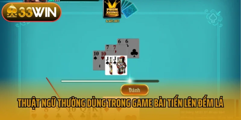 Thuật ngữ thường dùng trong game bài tiến lên đếm lá