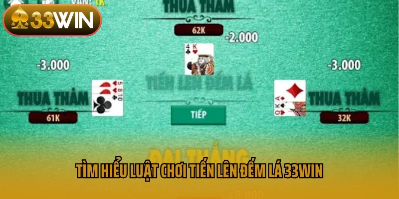 Tìm hiểu luật chơi tiến lên đếm lá 33win