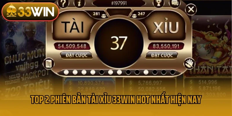 Top 2 phiên bản tài xỉu 33win hot nhất hiện nay