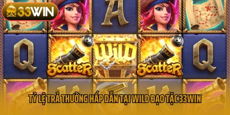 Tỷ lệ trả thưởng hấp dẫn tại Wild đạo tặc 33win