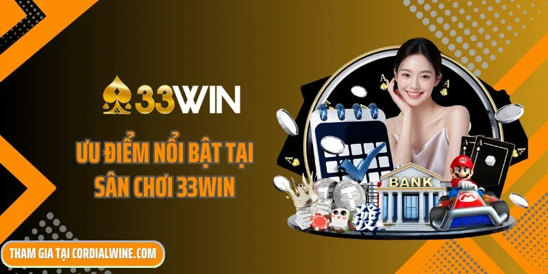 Ưu điểm nổi bật tại sân chơi 33win
